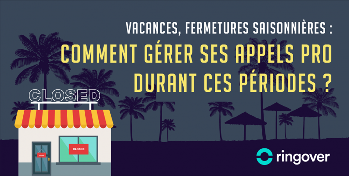 Fermetures pour vacances : gérer ses appels et les annonces pour les fermetures saisonnières