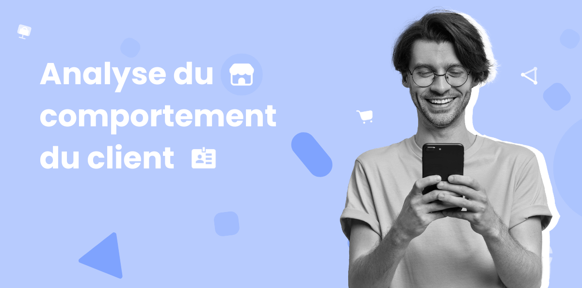 Tout savoir sur l'analyse du comportement du client