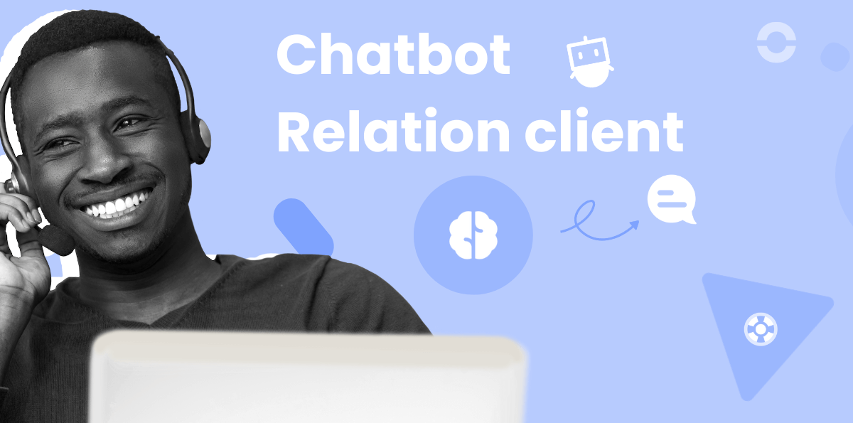 Pourquoi et comment utiliser un chatbot de relation client ?