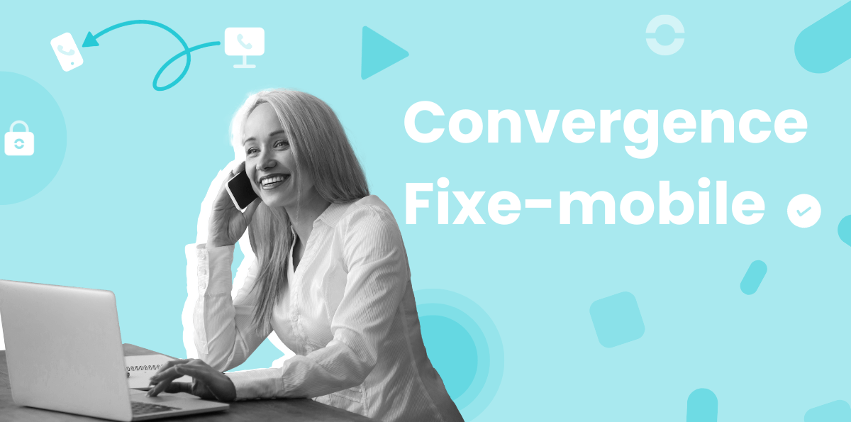 Guide complet de la convergence fixe-mobile pour entreprises