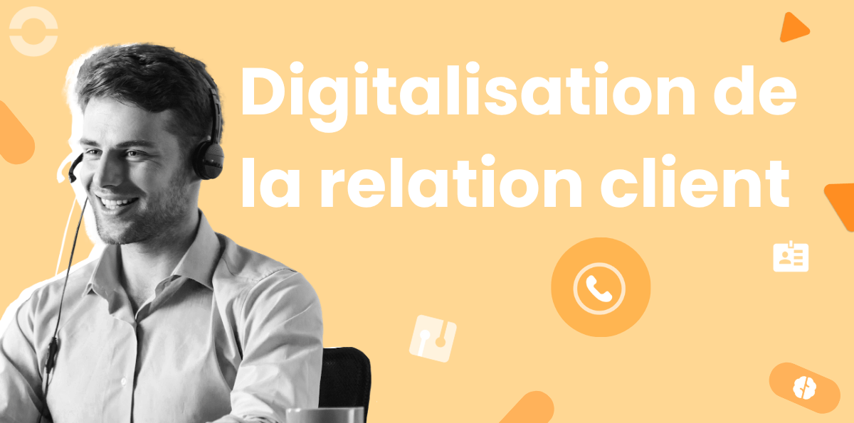 En quoi consiste la digitalisation de la relation client ?