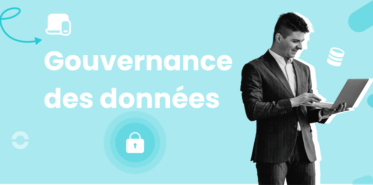 Gouvernance des données : définition, enjeux et conseils