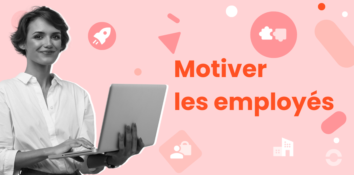 Comment motiver ses employés ?