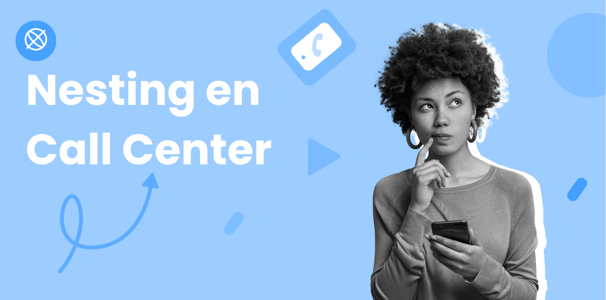 Qué es el Nesting en Call Center y Por Qué Mejora el Rendimiento