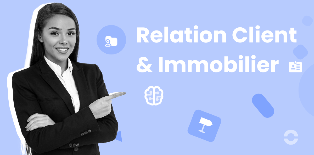 Relation client dans l'immobilier : Comment l’améliorer en agence ?