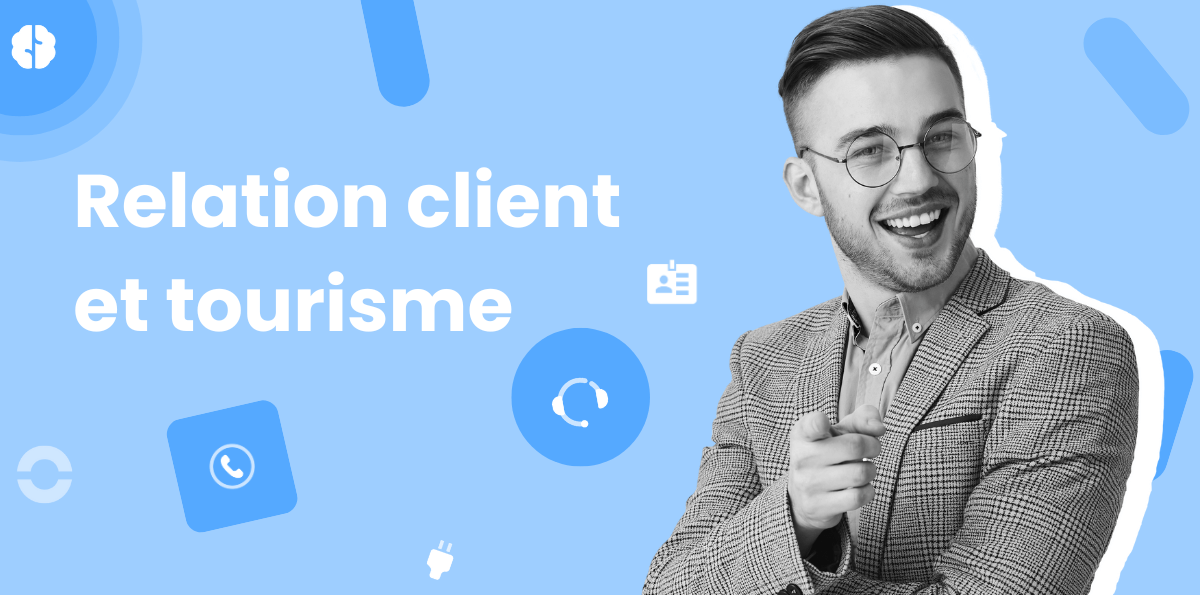 Gestion de la relation client dans le tourisme : comment l'améliorer ?