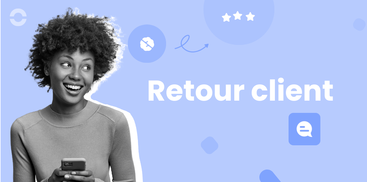 Tout Savoir sur le Retour Client : Astuces pour Améliorer l’Expérience Client