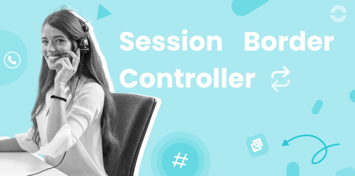 SBC : Qu'est-ce qu'un Session Border Controller en téléphonie ?