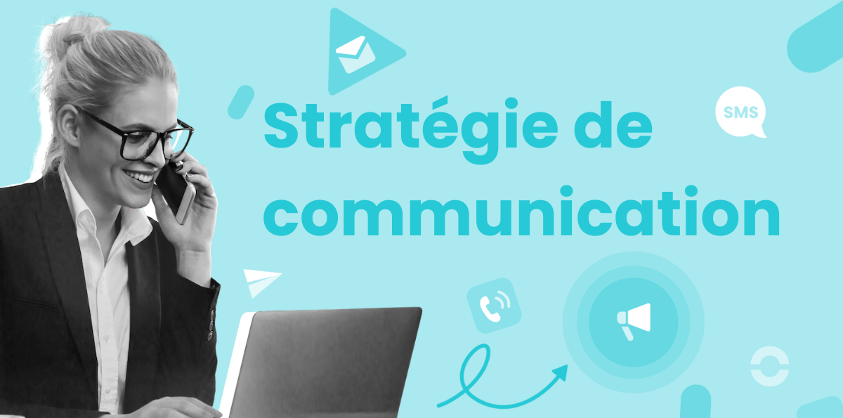 Guide pour créer une stratégie de communication efficace