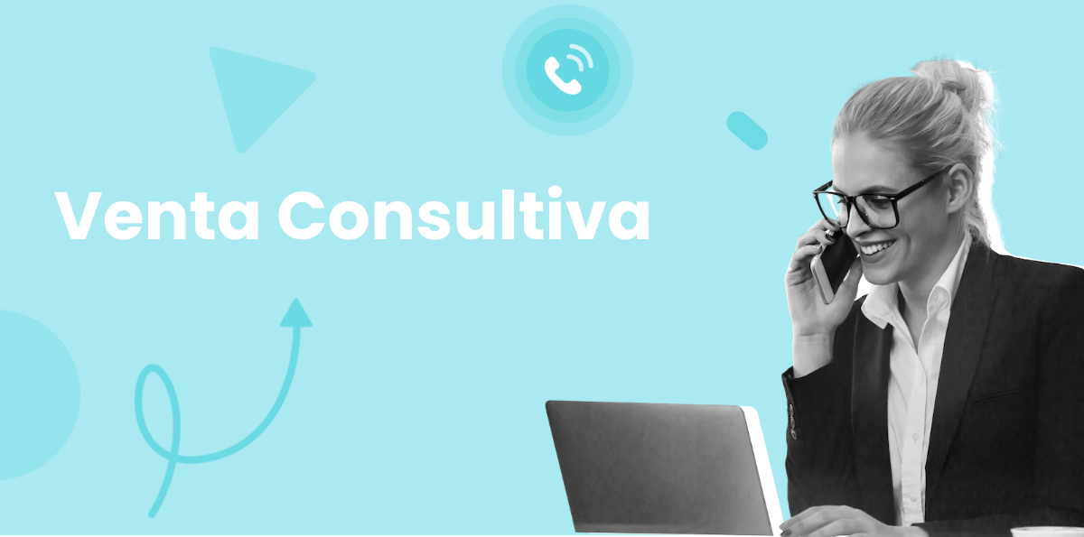 Venta Consultiva: Guía Completa para Vender Más Entendiendo al Cliente