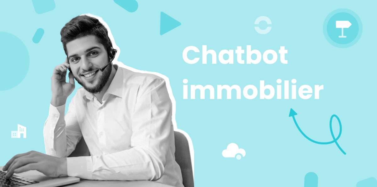Chatbot immobilier : Le guide pour générer des leads et vendre mieux