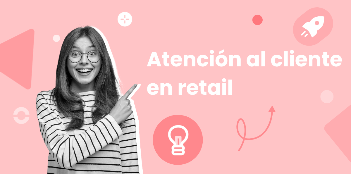 12 Consejos para una Excelente Atención al Cliente en Retail