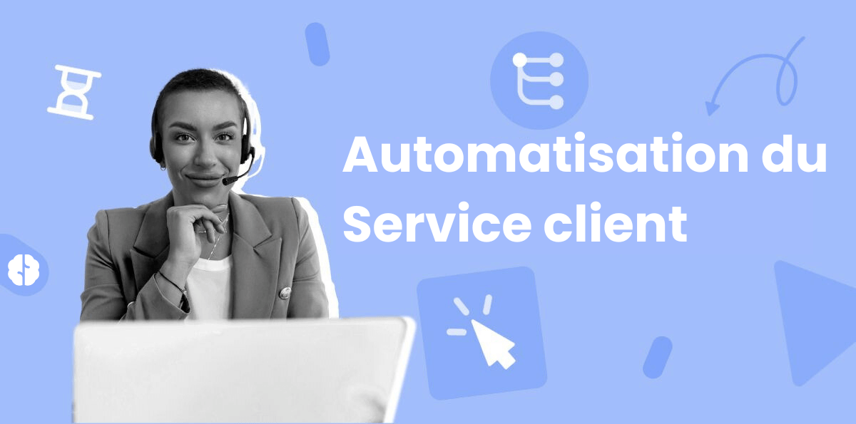 Automatisation du service client : avantages, outils et mise en œuvre