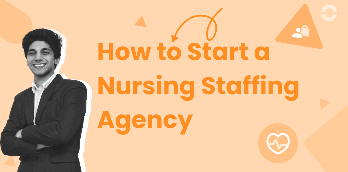 How to Start a Nursing Staffing Agency: Step-by-Step Guide