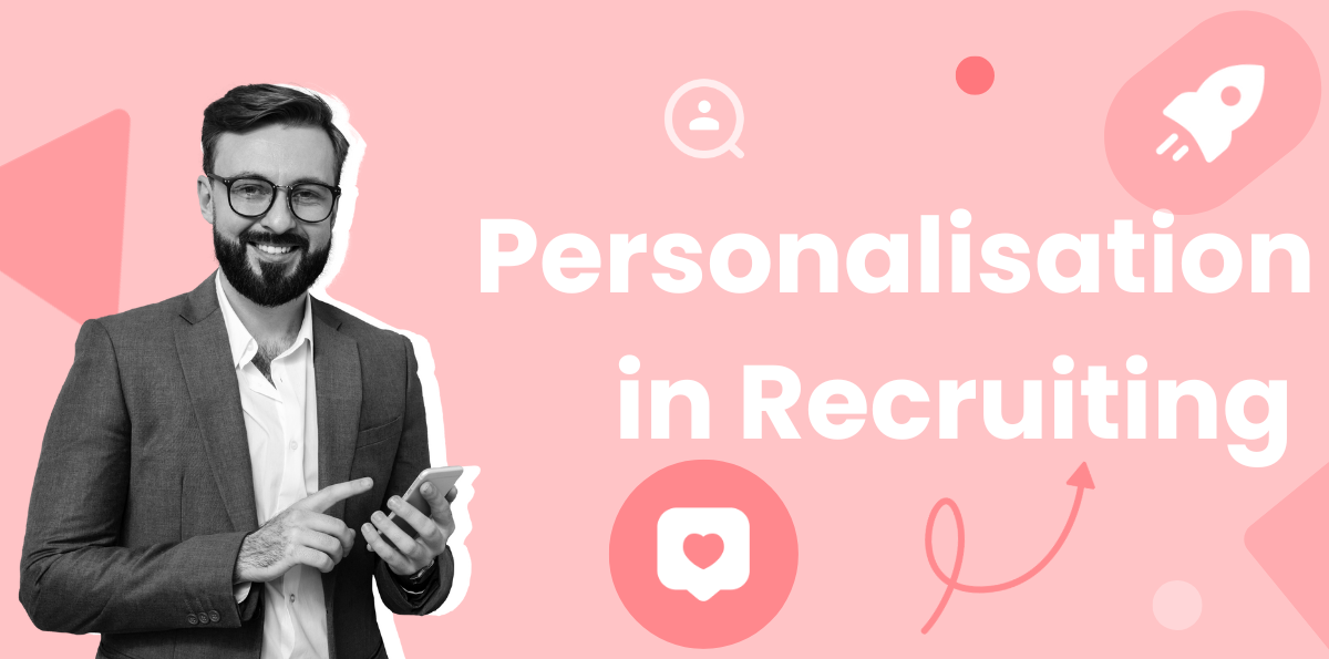 Why Does Personalisation Matter in Recruiting?