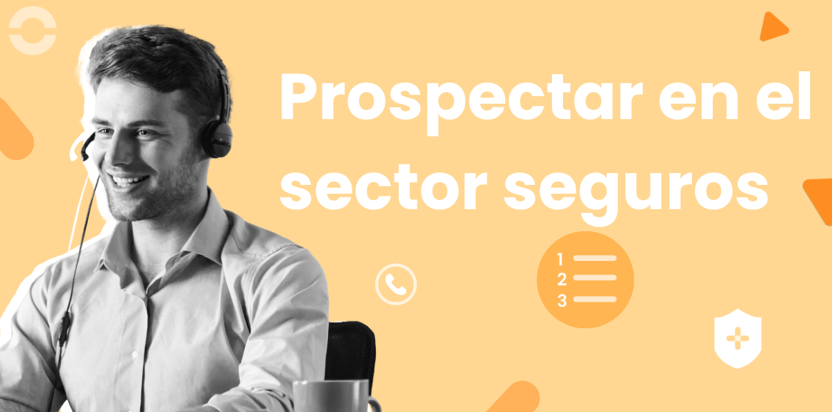 Estrategias Efectivas para Prospectar Clientes en el Sector Seguros
