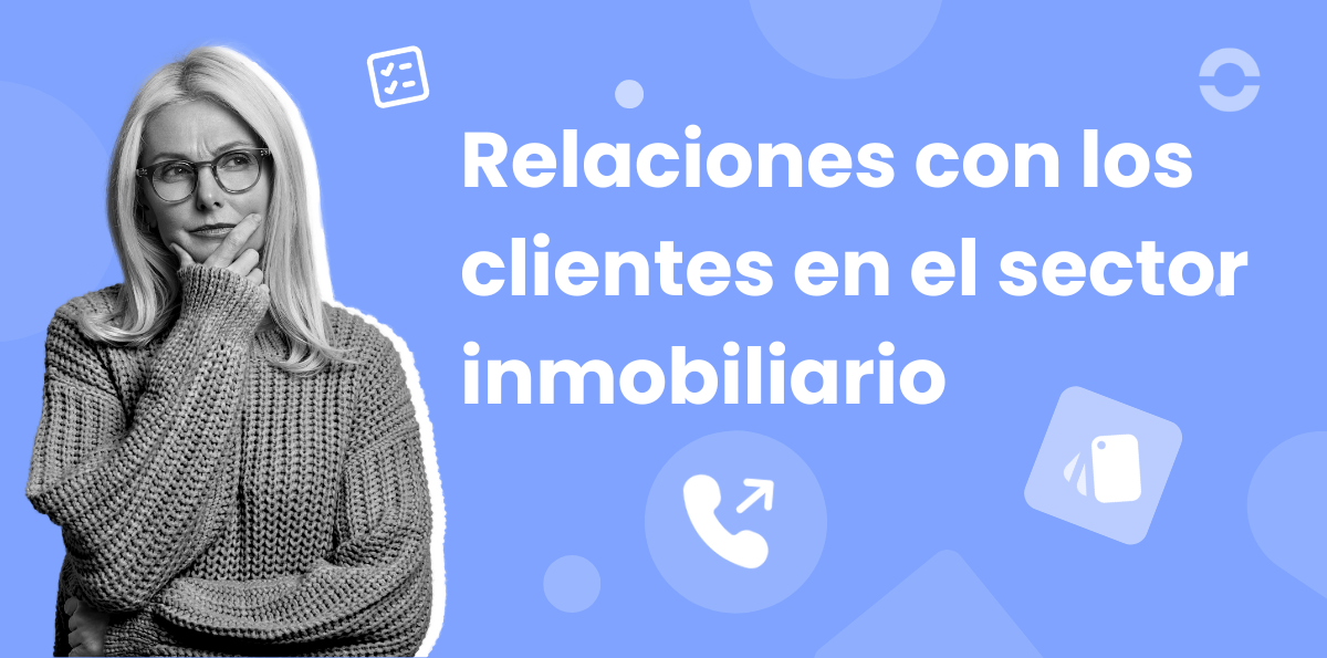 15 Consejos para las relaciones con los clientes en el sector inmobiliario