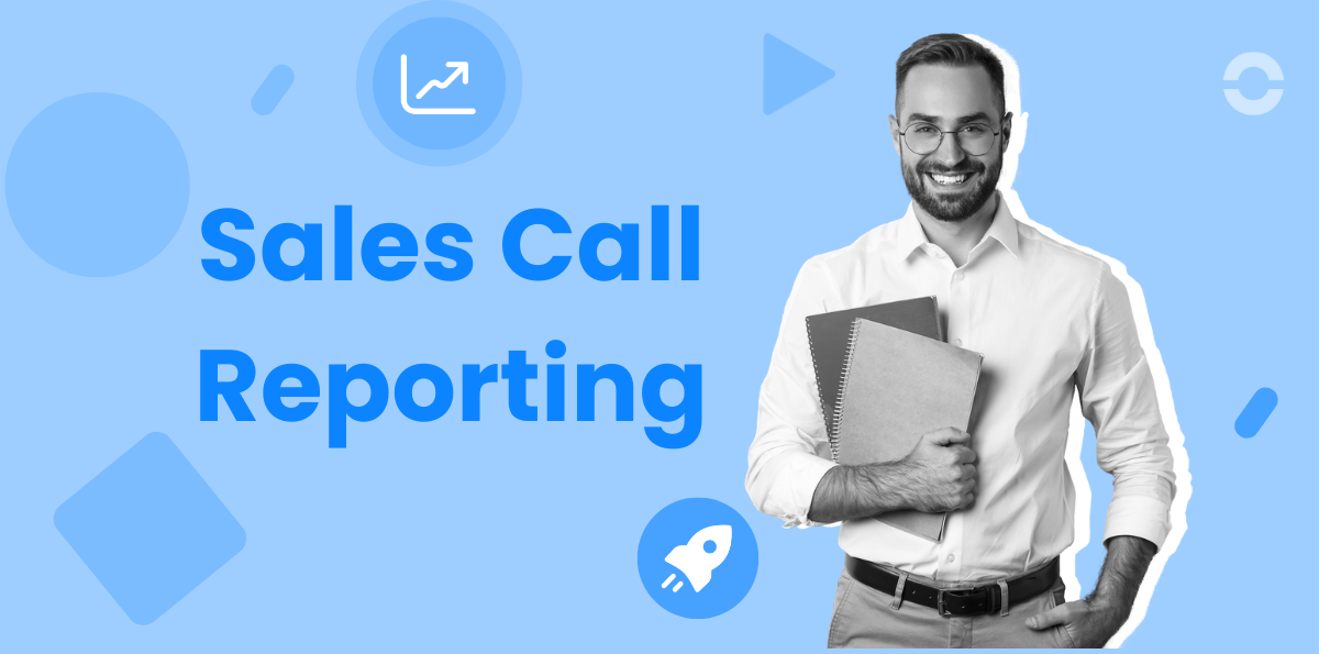 A Guide to Sales Call Reporting With Best Practices in 2026