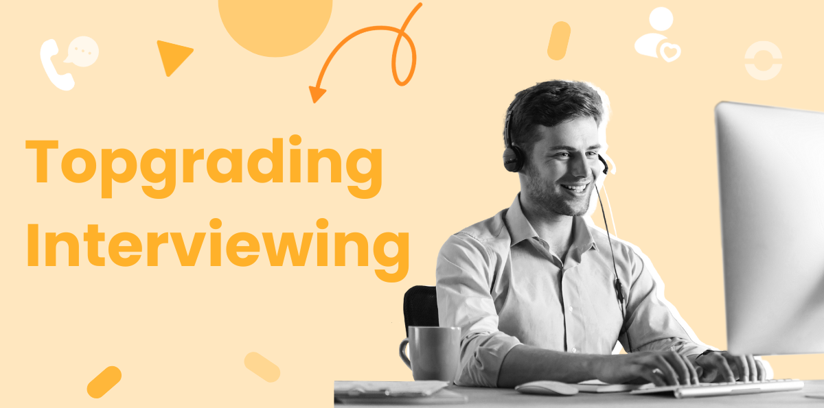 How to Use Topgrading Interviewing to Hire Top Performers