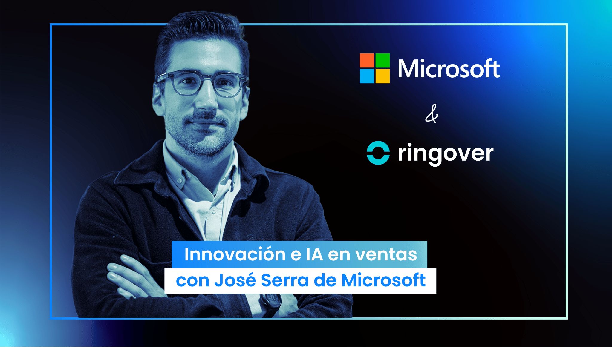 Podcast #9 | IA e innovación en ventas con Jose Serra de Microsoft